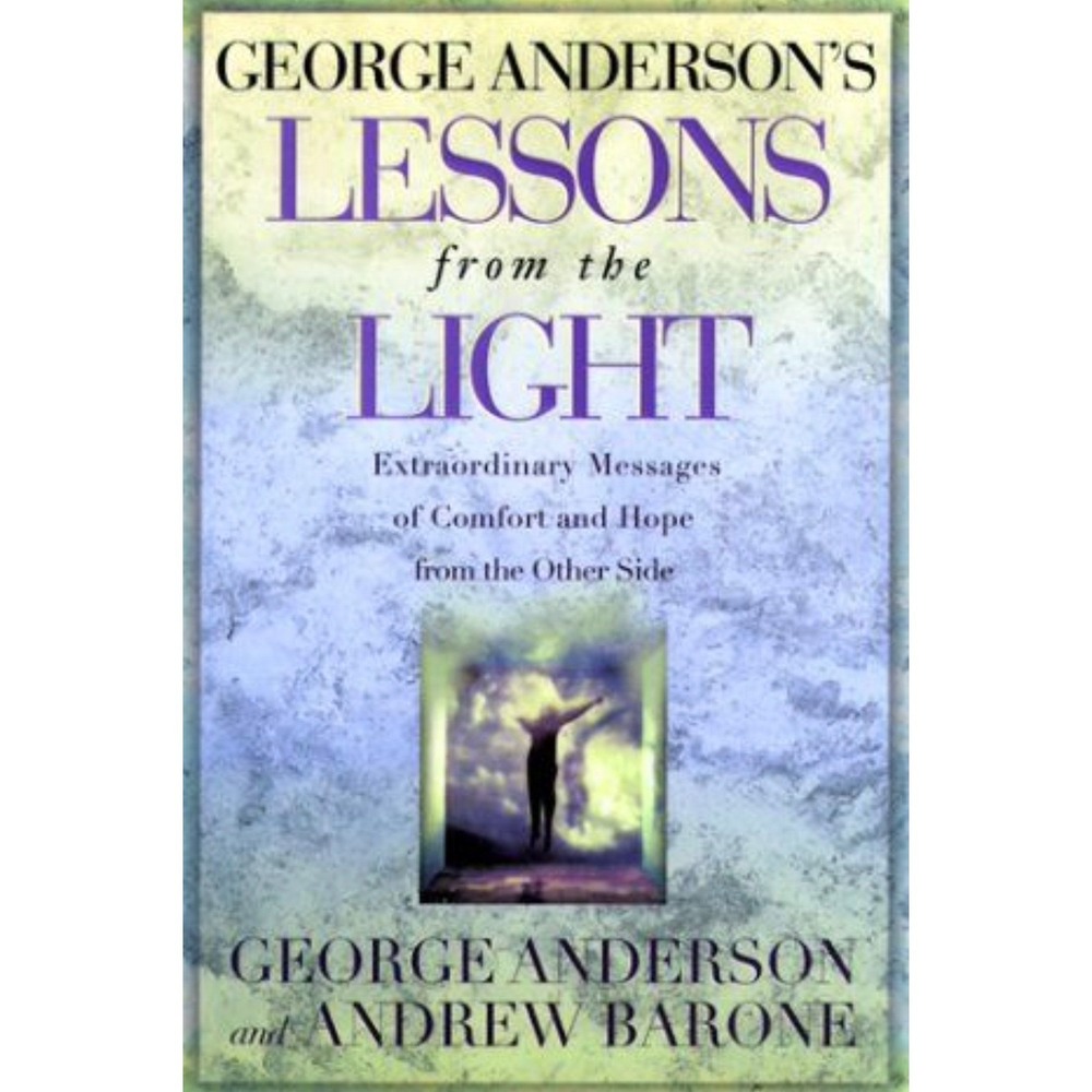 George Anderson‎ Lessons from the Light Extraordinary Messages  Book
